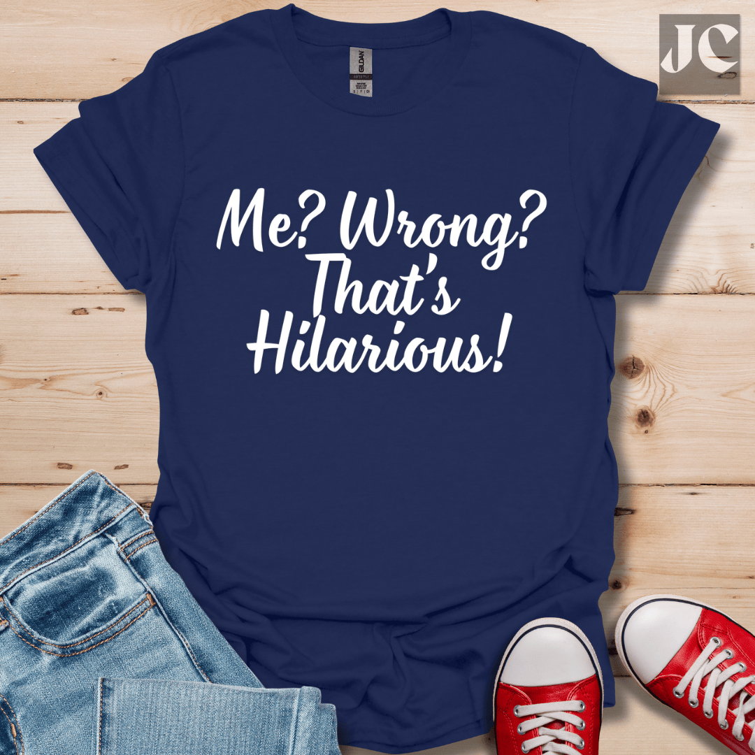 Me? Wrong? T-Shirt