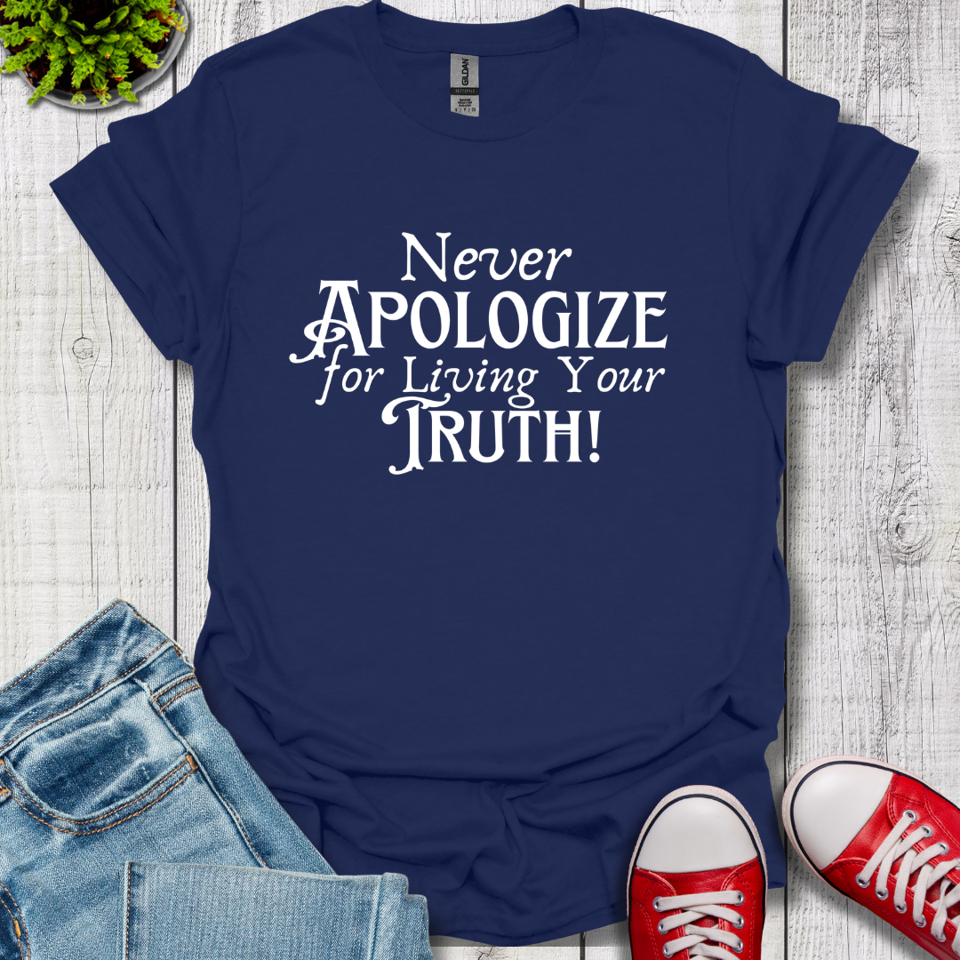 Never Apologize T-Shirt