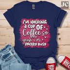 I'm Holding a Cup of Coffee T-Shirt