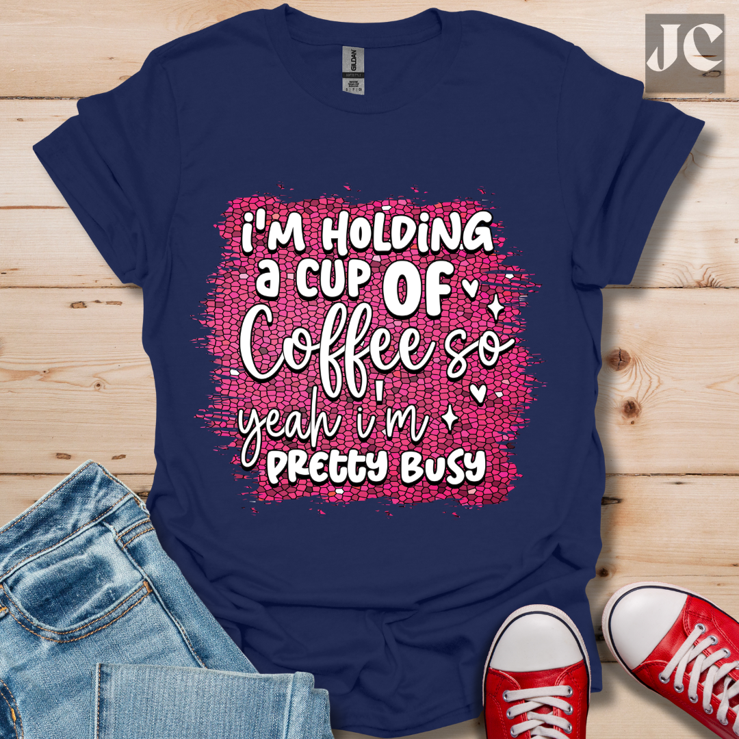 I'm Holding a Cup of Coffee T-Shirt