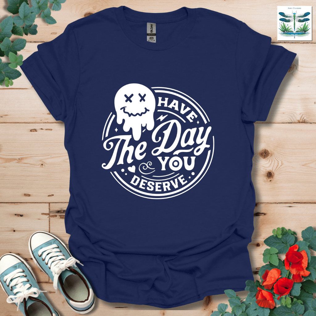 Day You Deserve T-Shirt