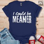I Could be Meaner T-Shirt