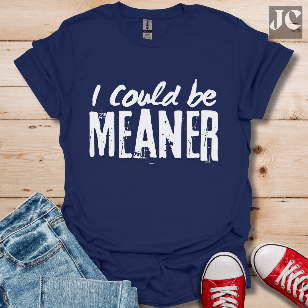 I Could be Meaner T-Shirt
