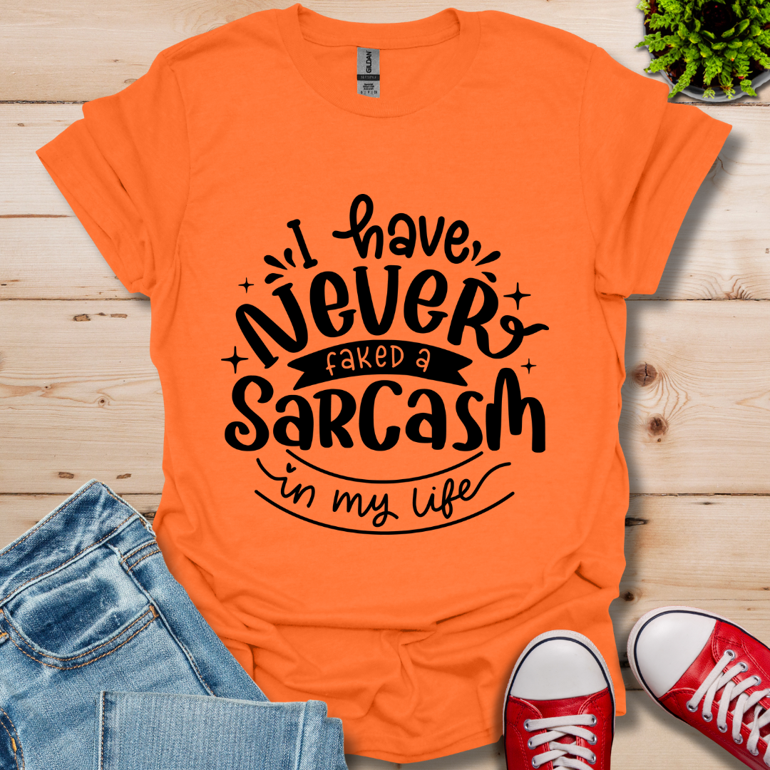 Never Fake a Sarcasm T-Shirt