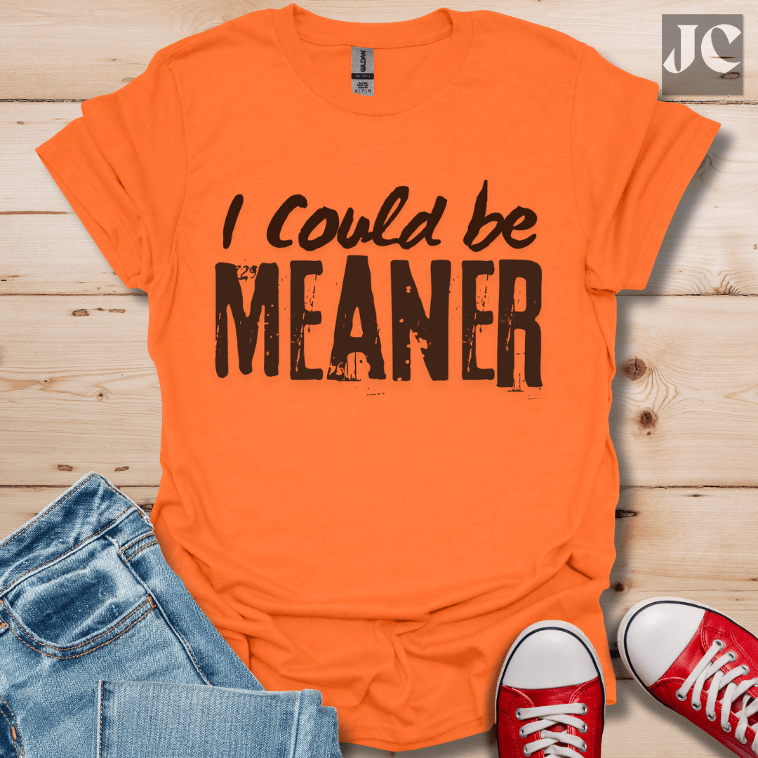 I Could be Meaner T-Shirt