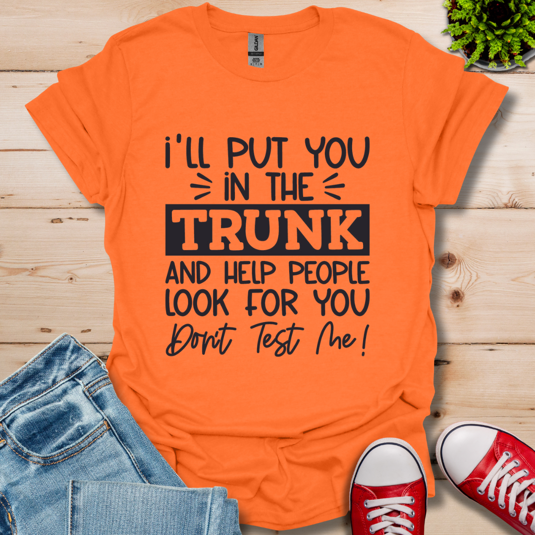 I'll Put you in the Trunk T-Shirt