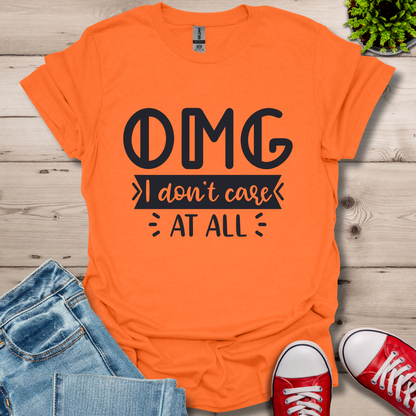 OMG I don't care T-Shirt