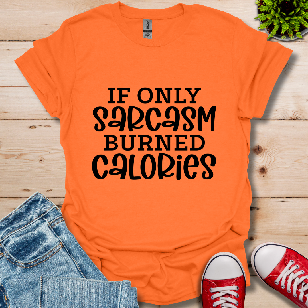 If Only Sarcasm T-Shirt