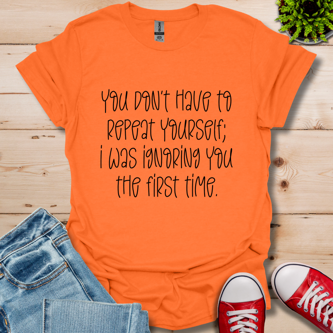 You Don't Have to Repeat  T-Shirt