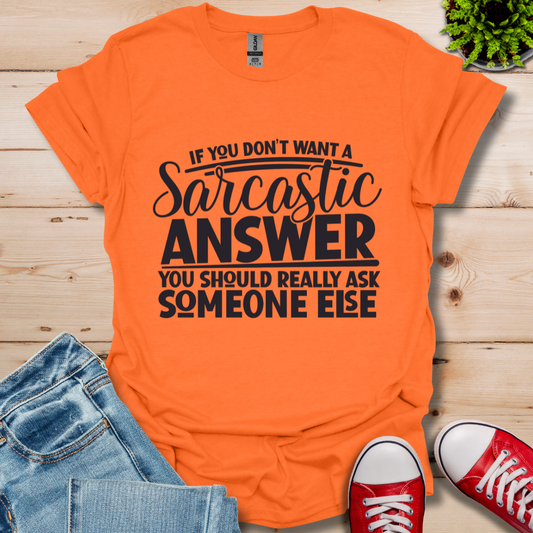 If you don't want Sarcasm T-Shirt