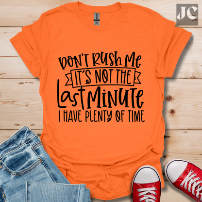 Don't Rush me T-Shirt