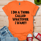Whatever I Want T-Shirt