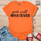 yeah well Whatever T-Shirt