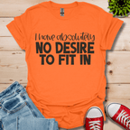No Desire to Fit in T-Shirt
