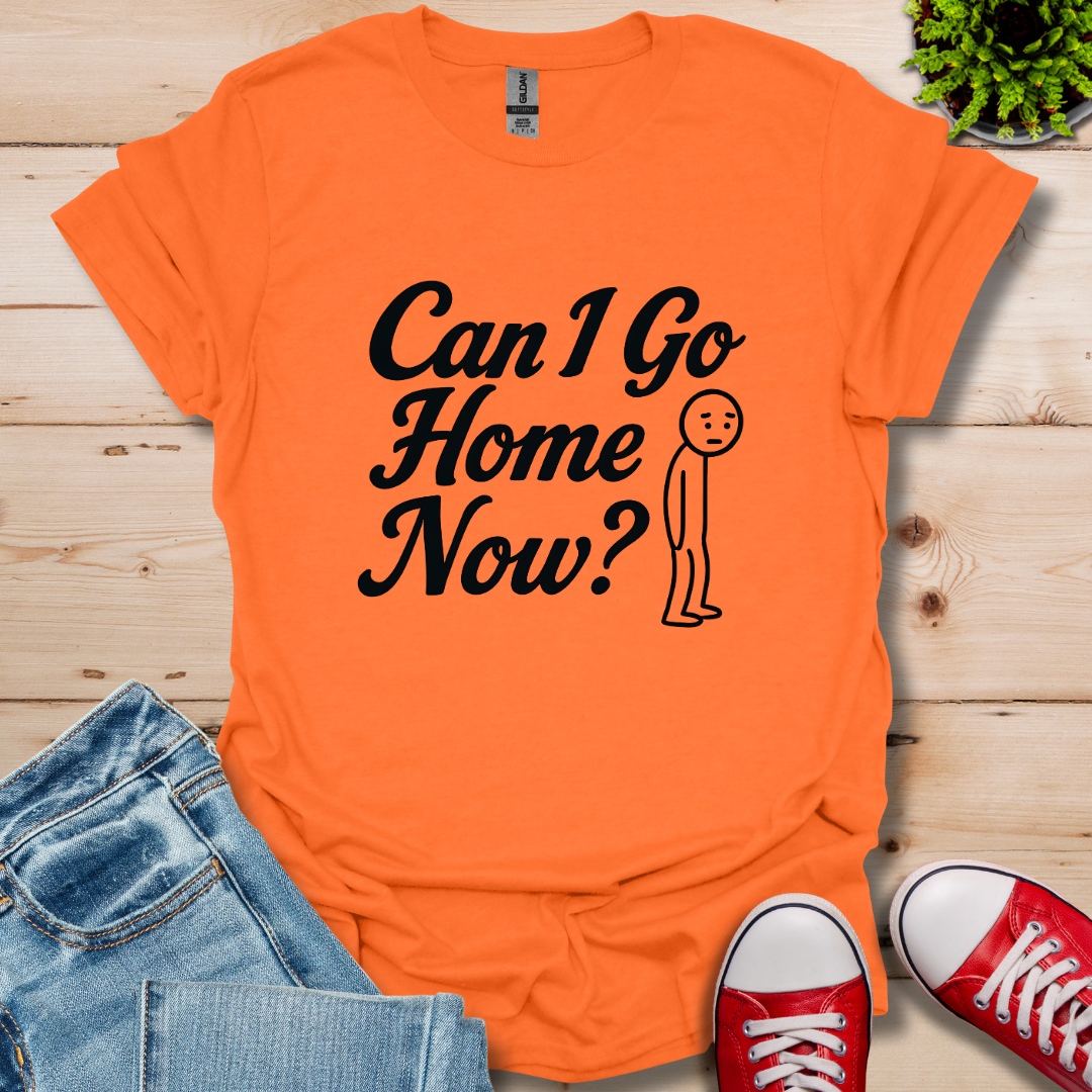 Can I Go Home T-Shirt