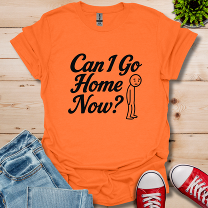Can I Go Home T-Shirt