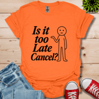 Is It Too Late T-Shirt