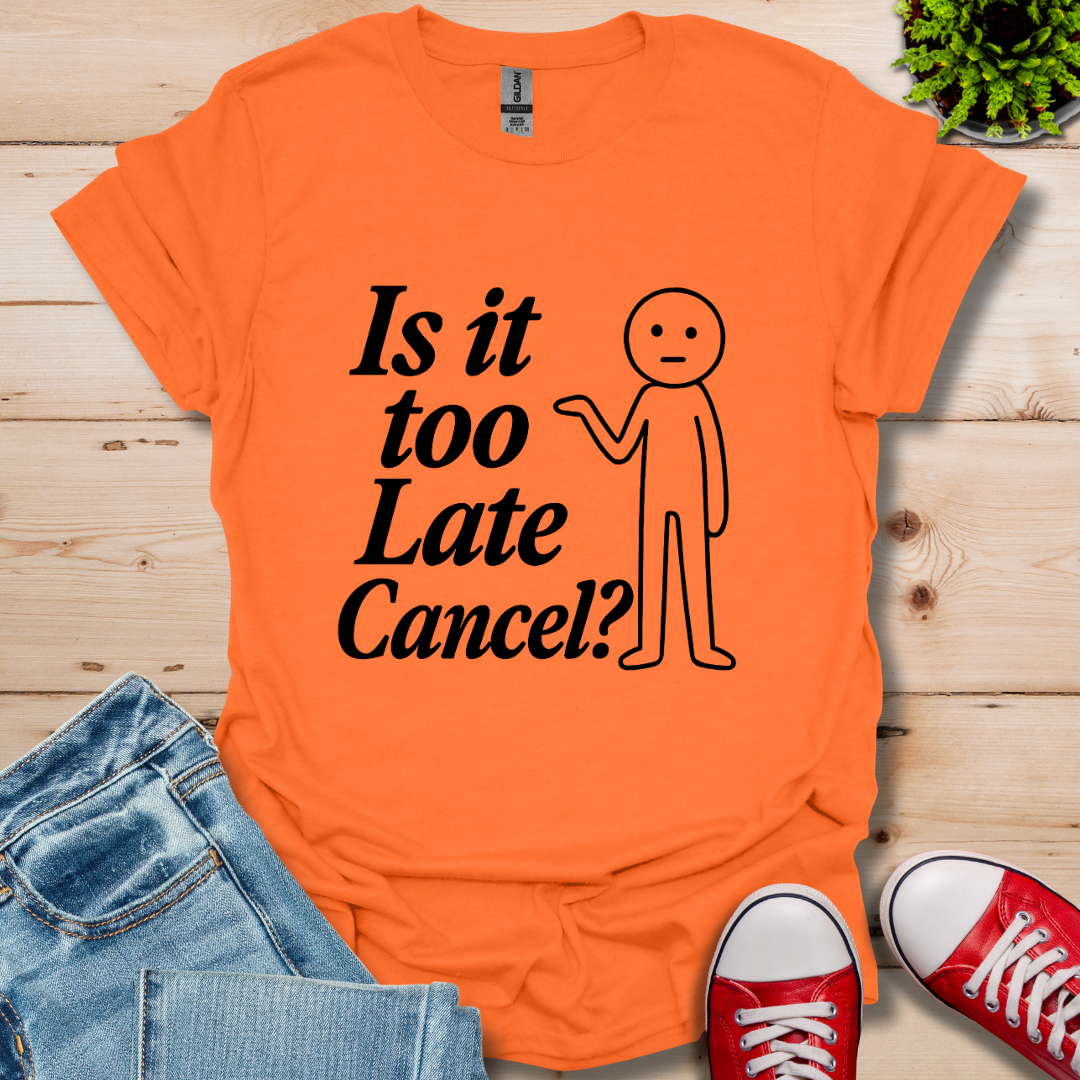 Is It Too Late T-Shirt