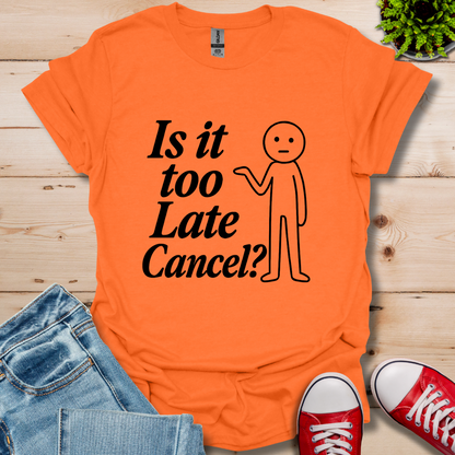 Is It Too Late T-Shirt
