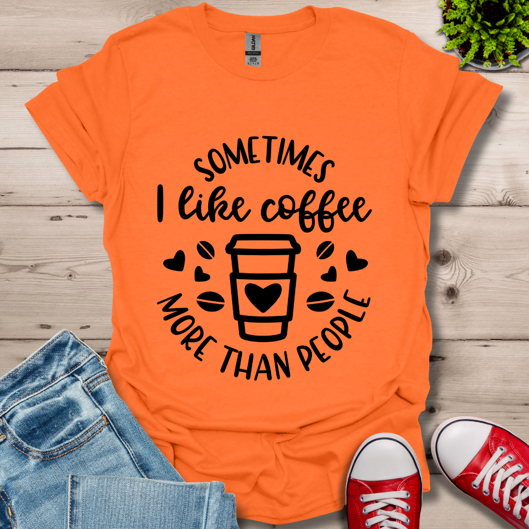 Sometimes I like coffee T-Shirt