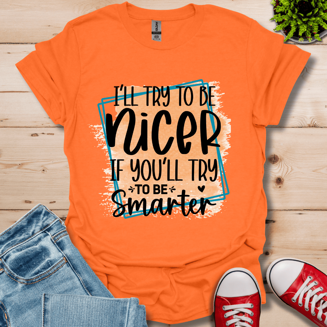 I'll Try To Be Nicer T-Shirt