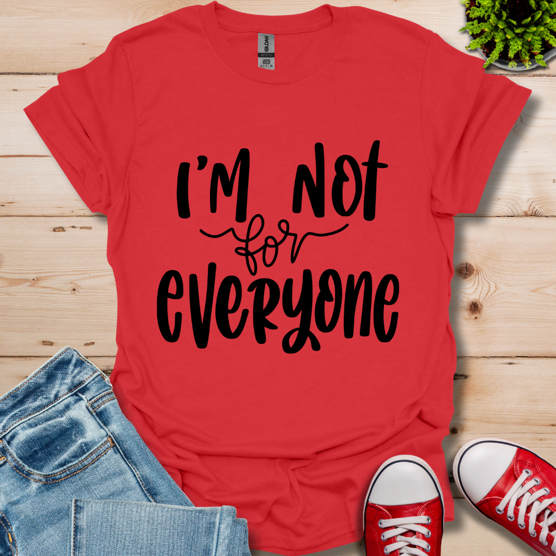 I'm Not for Everyone T-Shirt