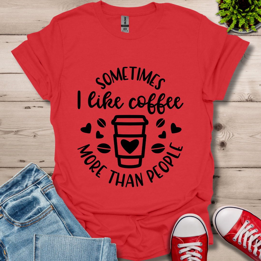 Sometimes I like coffee T-Shirt