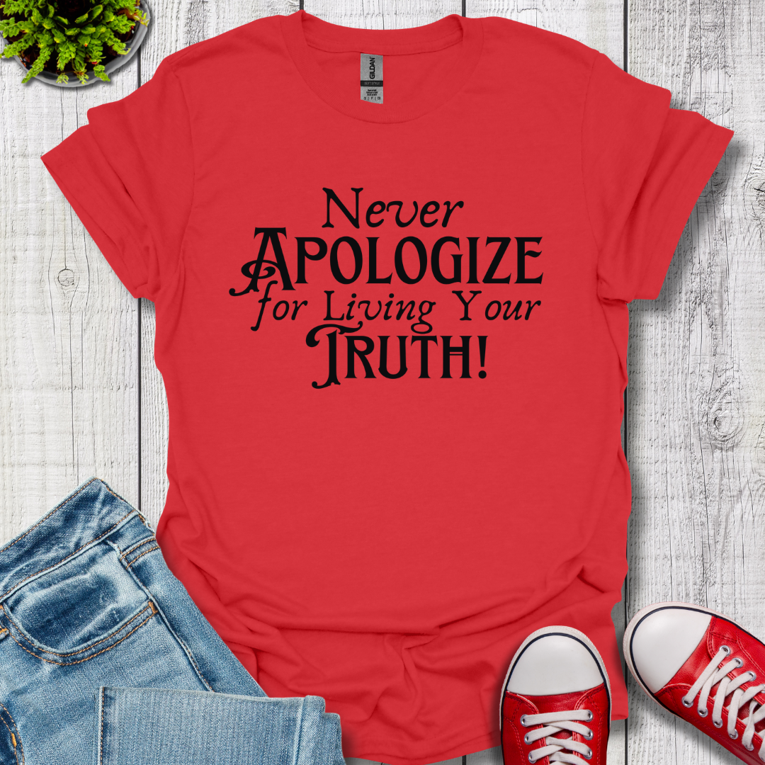 Never Apologize T-Shirt