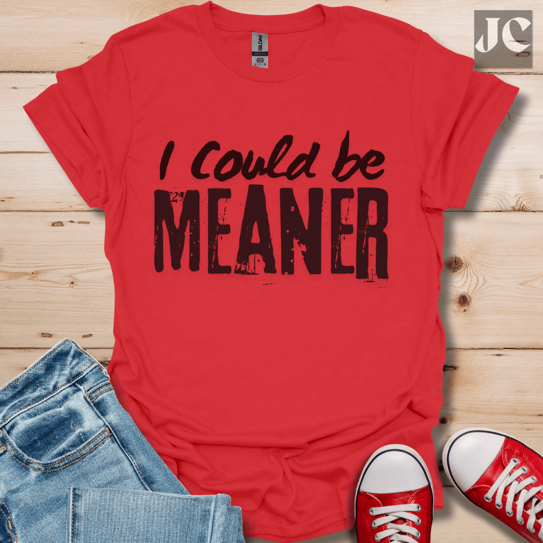 I Could be Meaner T-Shirt