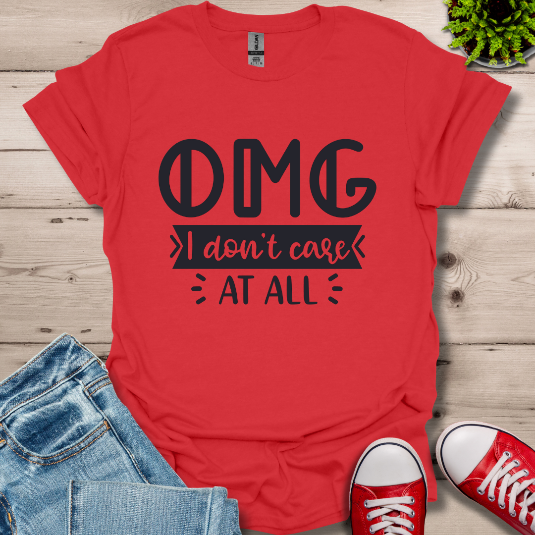 OMG I don't care T-Shirt