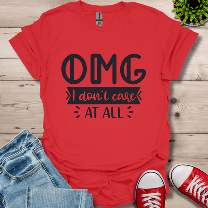 OMG I don't care T-Shirt