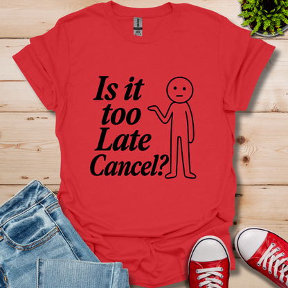 Is It Too Late T-Shirt