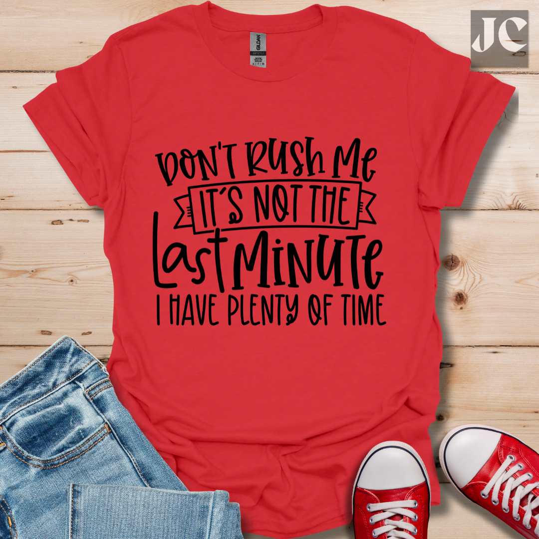 Don't Rush me T-Shirt