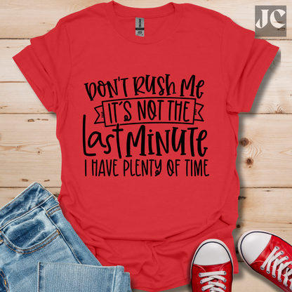 Don't Rush me T-Shirt