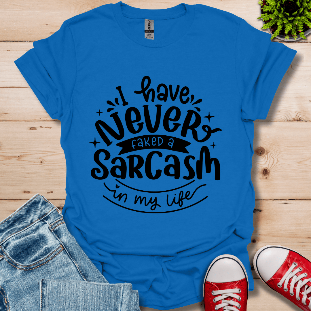 Never Fake a Sarcasm T-Shirt
