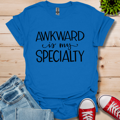 Awkward is My Specialty T-Shirt