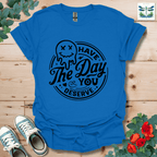 Day You Deserve T-Shirt