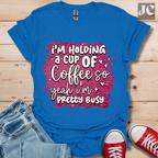 I'm Holding a Cup of Coffee T-Shirt