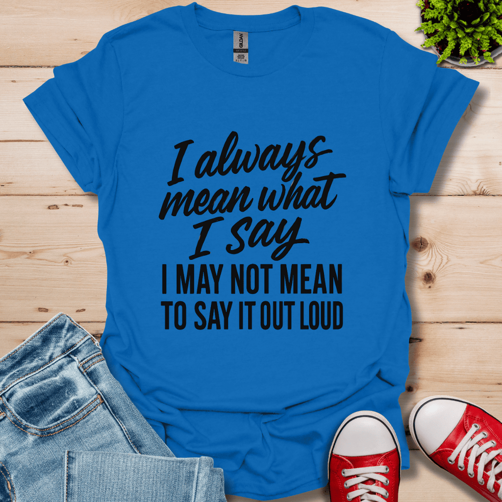 What I Say T-Shirt
