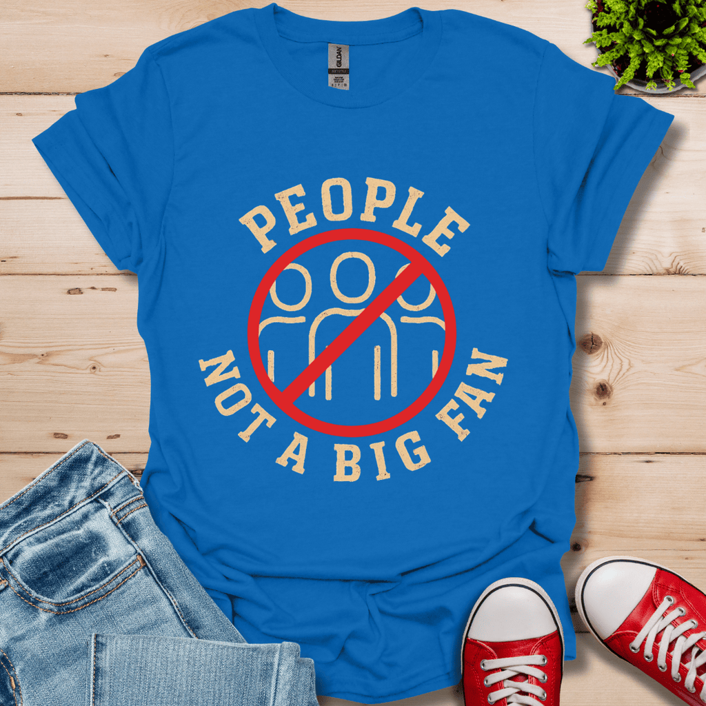 People Not a Big Fan T-Shirt