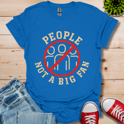 People Not a Big Fan T-Shirt