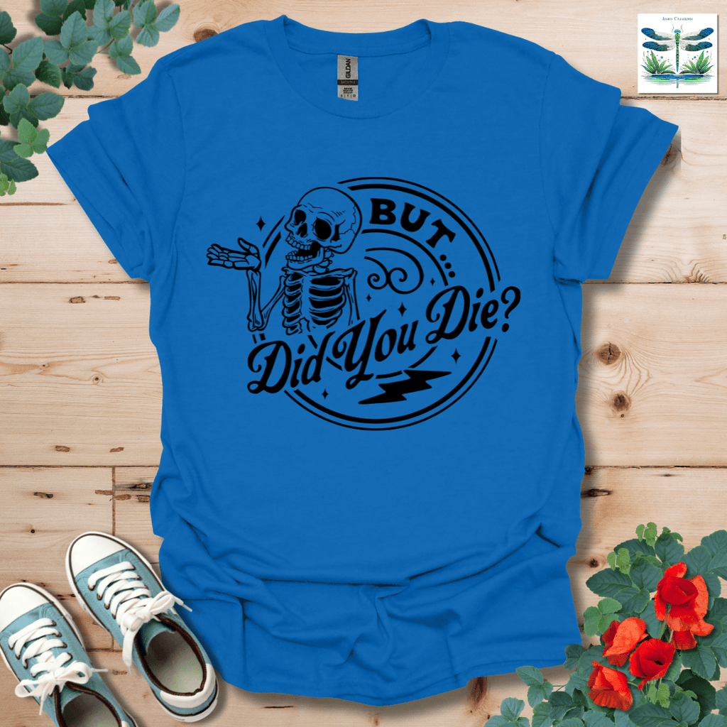 But Did You T-Shirt