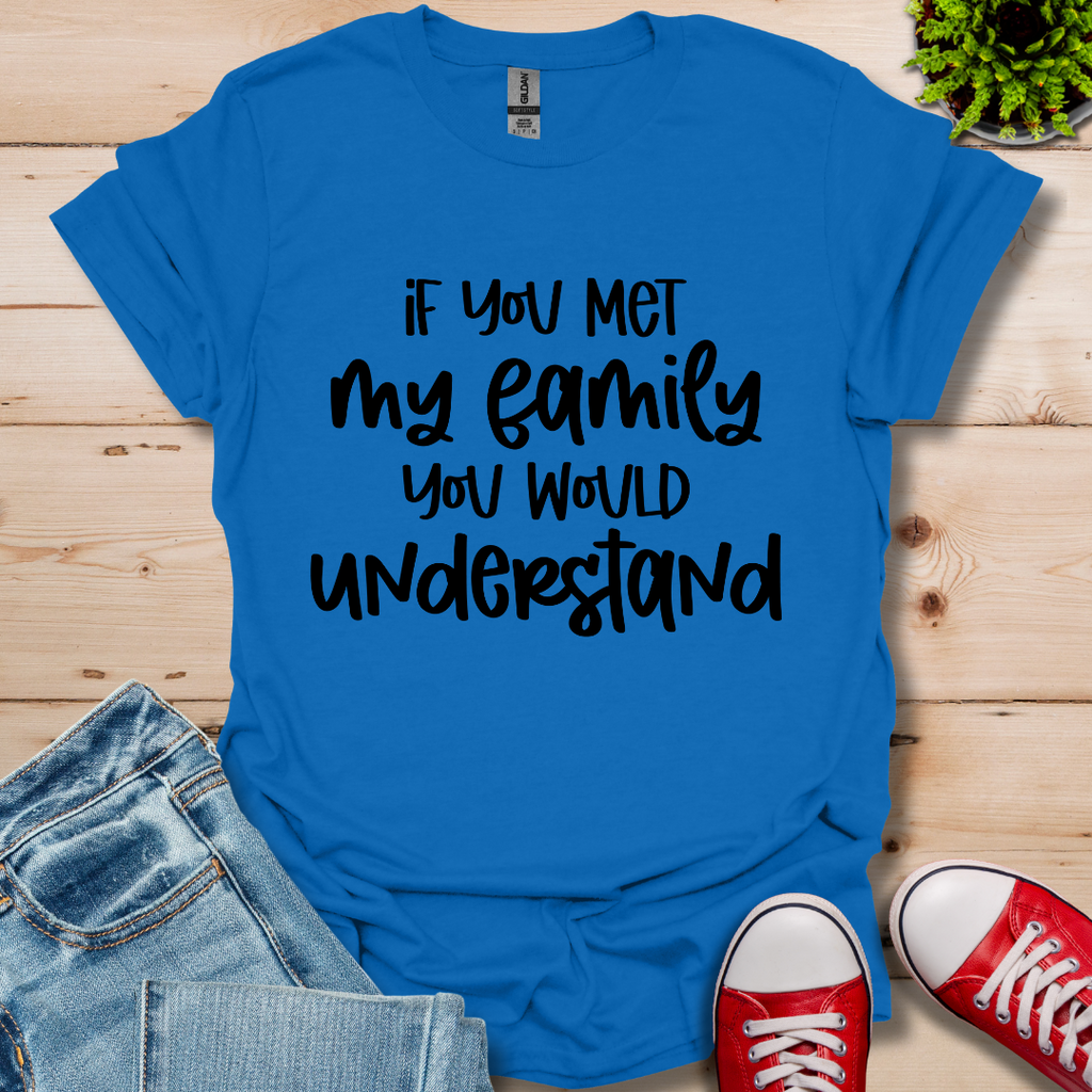 If you met my Family T-Shirt