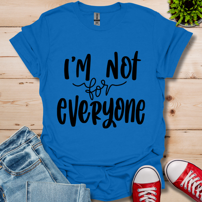 I'm Not for Everyone T-Shirt