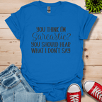 You Think I'm Sarcastic T-Shirt