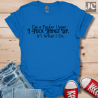 I'm A F*cker Upper T-Shirt