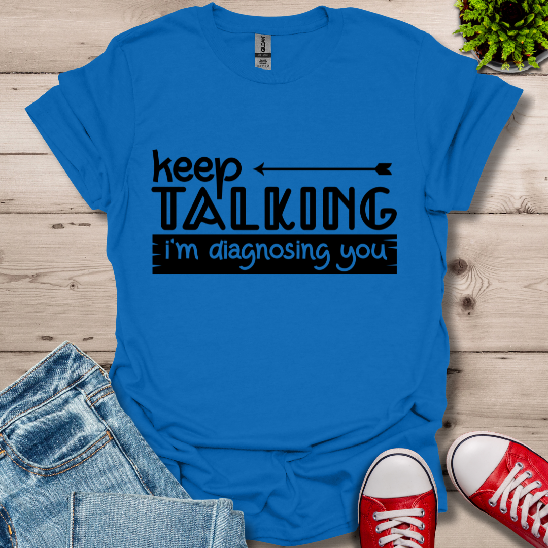 Keep Talking T-Shirt