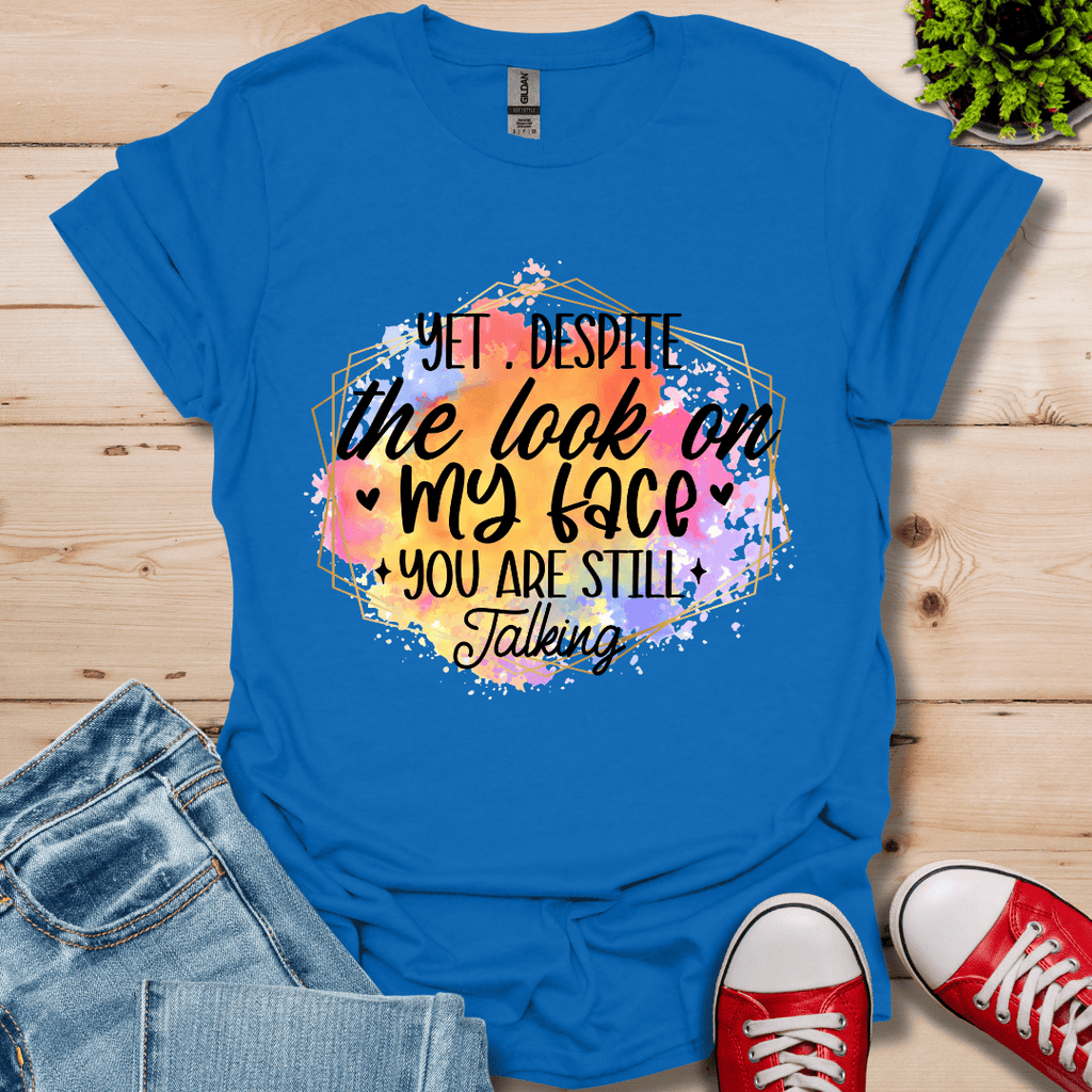 Yet Despite the Look T-Shirt