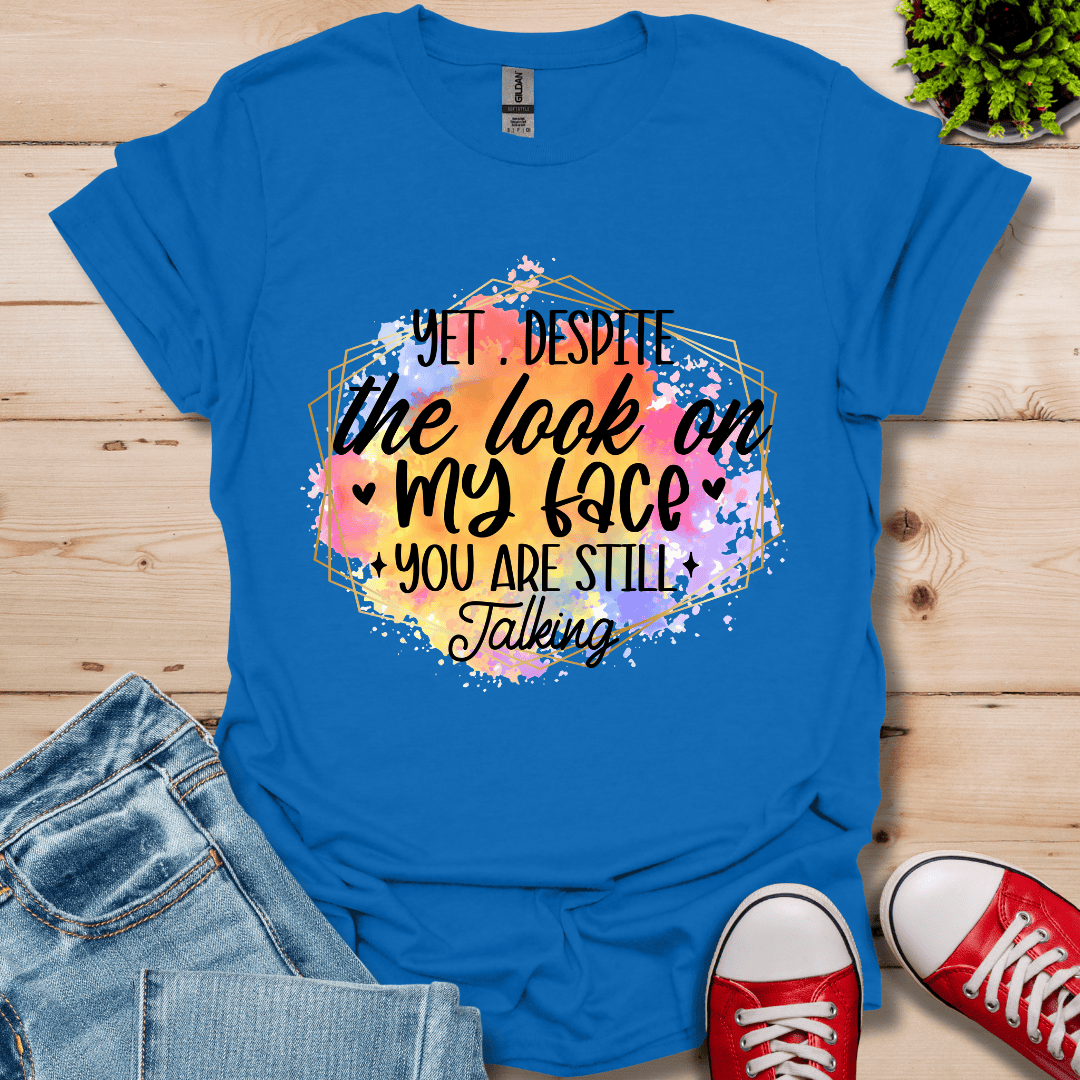 Yet Despite the Look T-Shirt