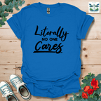 Literally No One Cares T-Shirt
